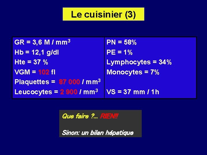 Le cuisinier (3) GR = 3, 6 M / mm 3 Hb = 12,