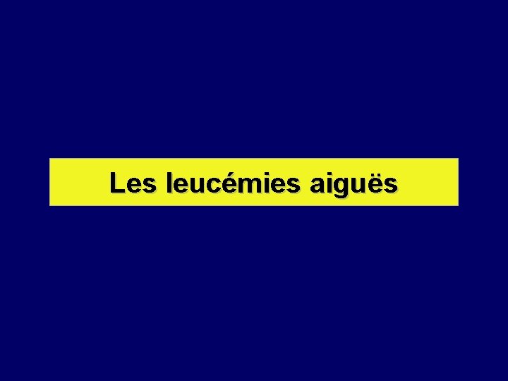 Les leucémies aiguës 