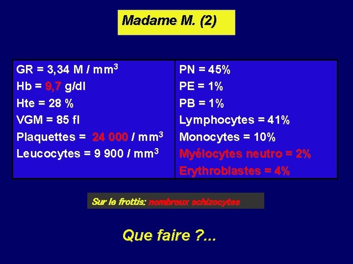 Madame M. (2) GR = 3, 34 M / mm 3 Hb = 9,