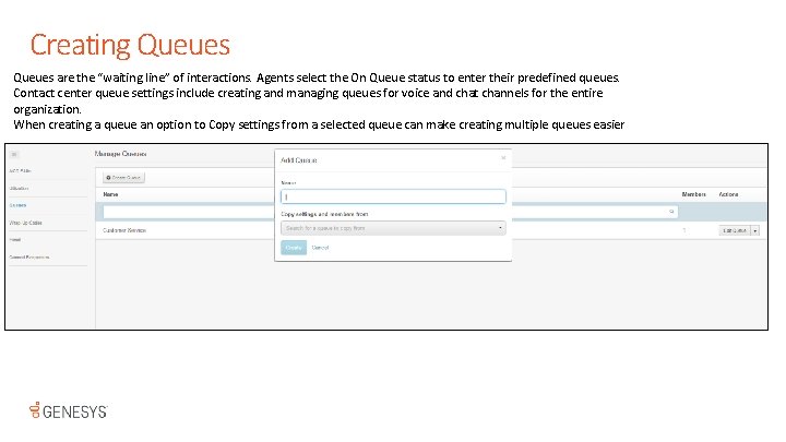 Creating Queues are the “waiting line” of interactions. Agents select the On Queue status