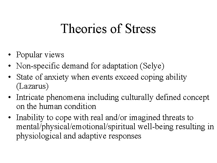 Theories of Stress • Popular views • Non-specific demand for adaptation (Selye) • State