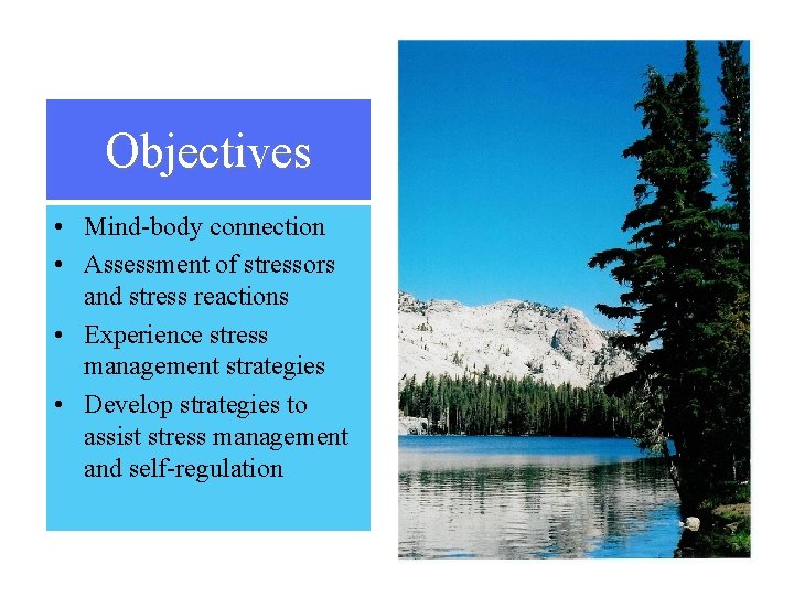 Objectives • Mind-body connection • Assessment of stressors and stress reactions • Experience stress