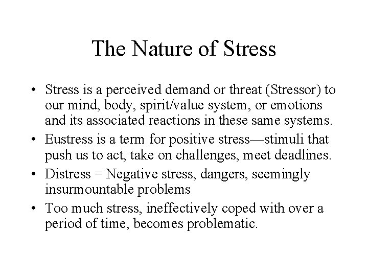 The Nature of Stress • Stress is a perceived demand or threat (Stressor) to