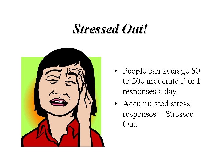 Stressed Out! • People can average 50 to 200 moderate F or F responses