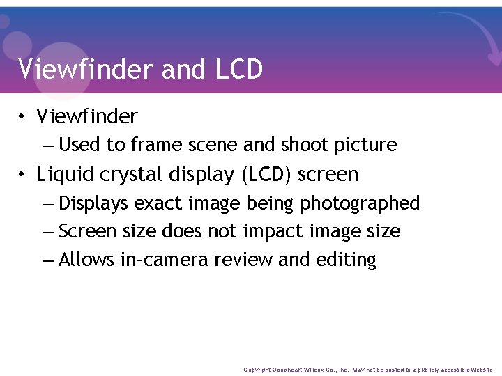 Viewfinder and LCD • Viewfinder – Used to frame scene and shoot picture •