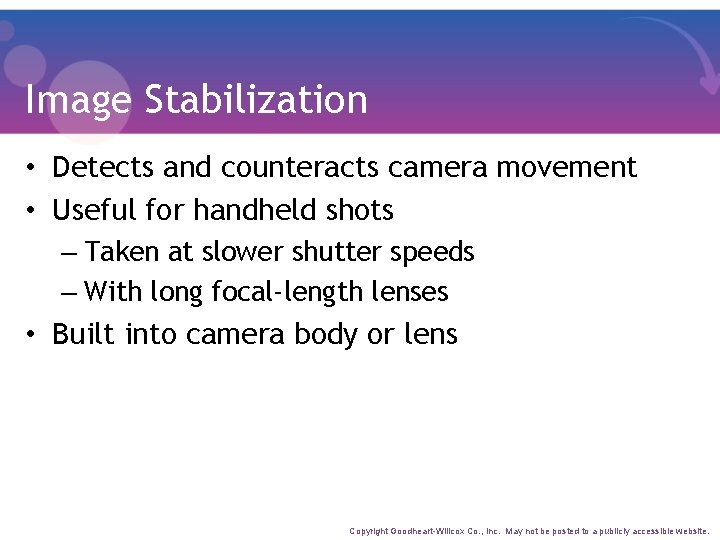 Image Stabilization • Detects and counteracts camera movement • Useful for handheld shots –
