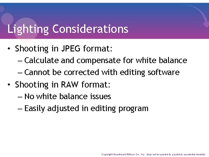 Lighting Considerations • Shooting in JPEG format: – Calculate and compensate for white balance