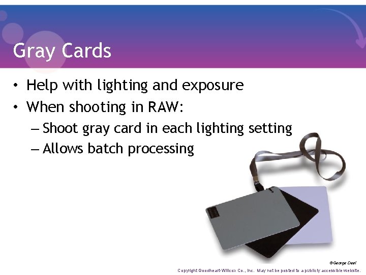 Gray Cards • Help with lighting and exposure • When shooting in RAW: –