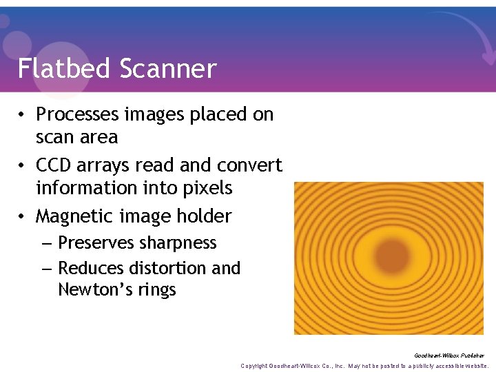 Flatbed Scanner • Processes images placed on scan area • CCD arrays read and