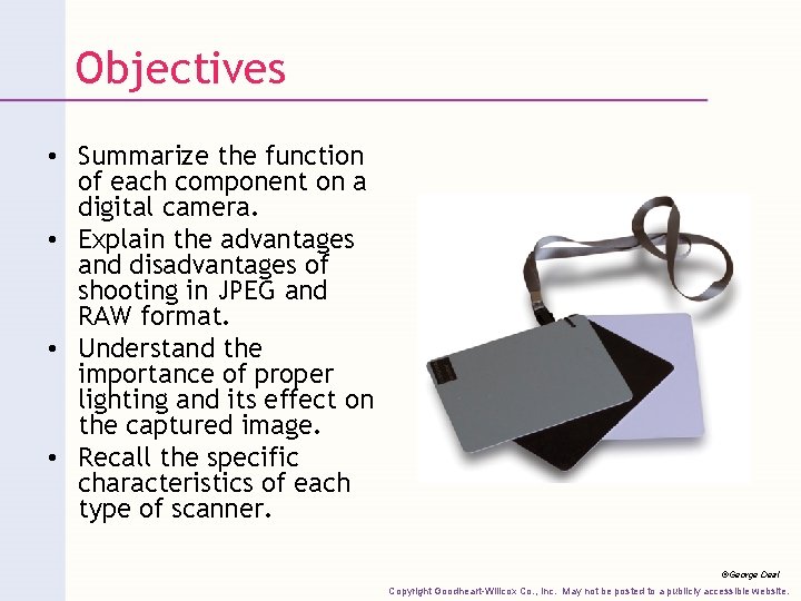 Objectives • Summarize the function of each component on a digital camera. • Explain