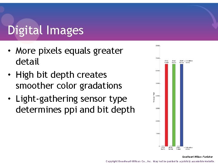 Digital Images • More pixels equals greater detail • High bit depth creates smoother