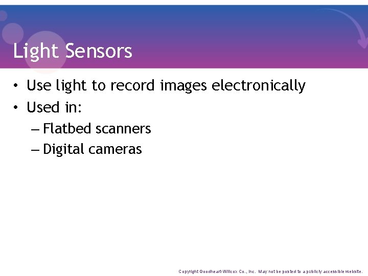 Light Sensors • Use light to record images electronically • Used in: – Flatbed