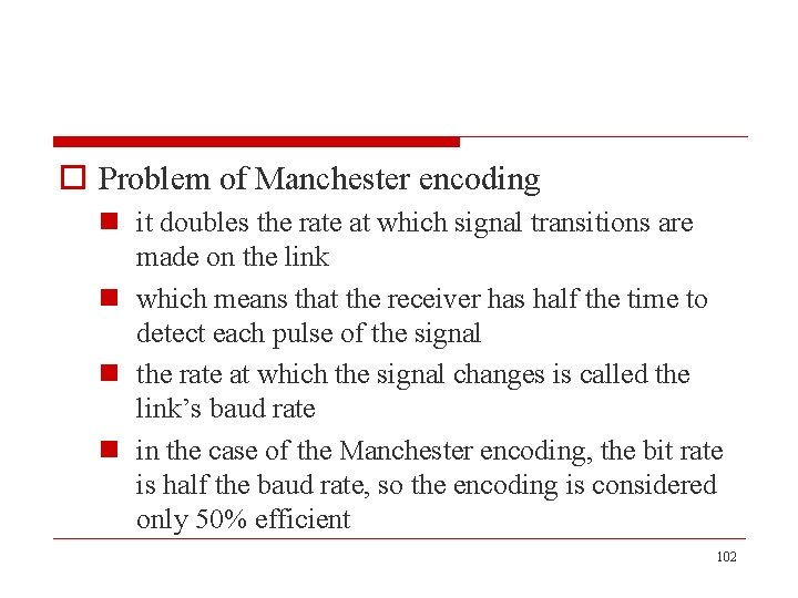 o Problem of Manchester encoding n it doubles the rate at which signal transitions