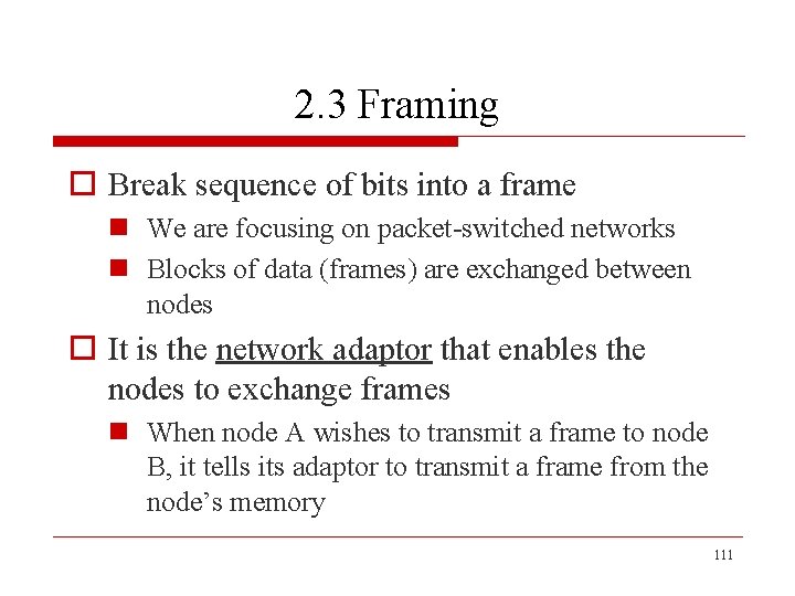 2. 3 Framing o Break sequence of bits into a frame n We are