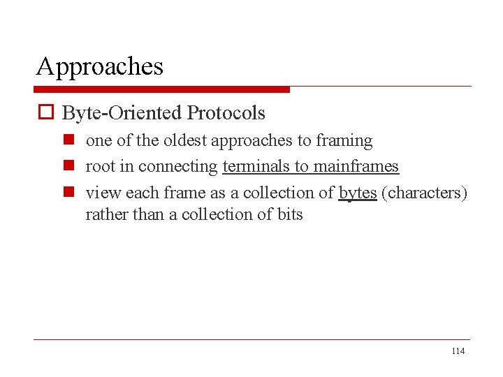 Approaches o Byte-Oriented Protocols n one of the oldest approaches to framing n root