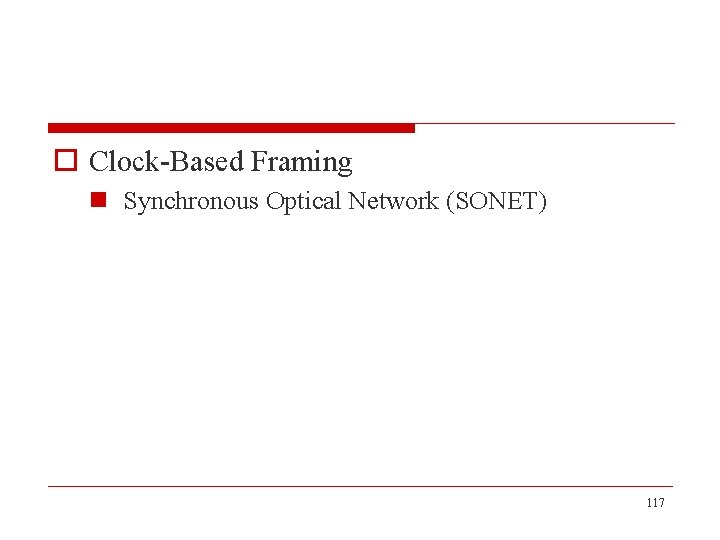 o Clock-Based Framing n Synchronous Optical Network (SONET) 117 