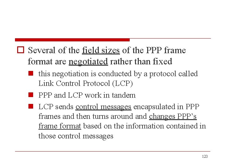 o Several of the field sizes of the PPP frame format are negotiated rather