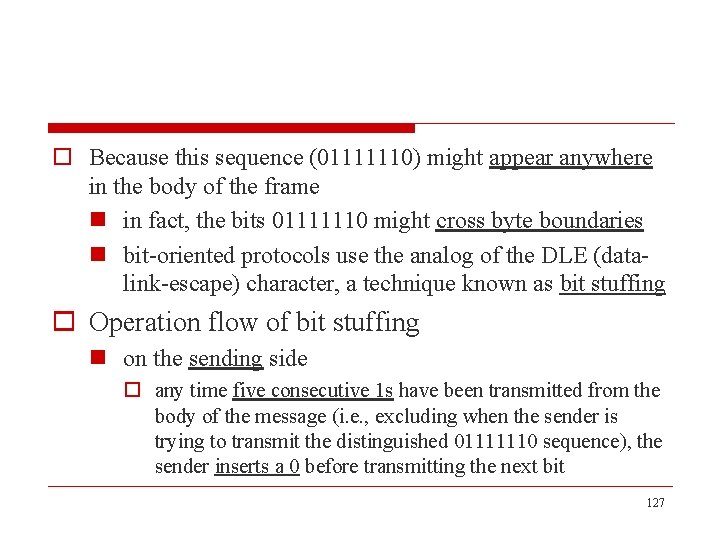 o Because this sequence (01111110) might appear anywhere in the body of the frame