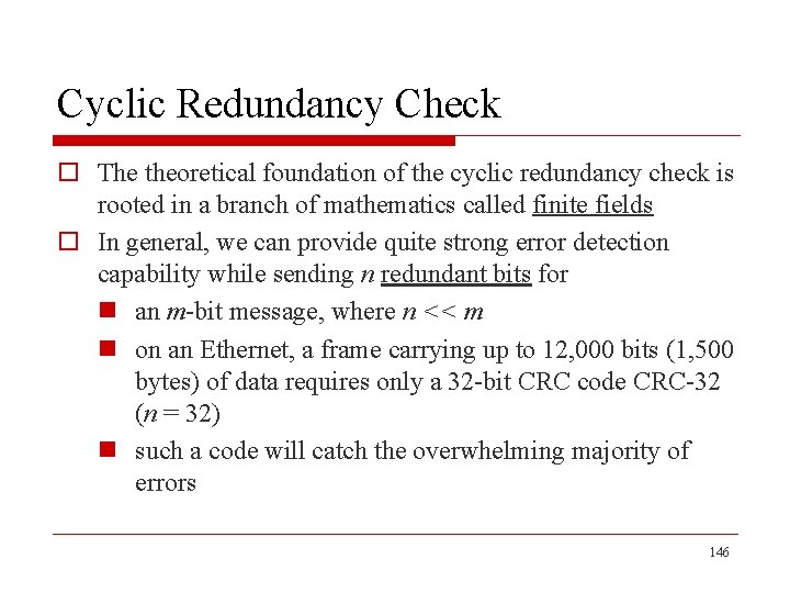 Cyclic Redundancy Check o The theoretical foundation of the cyclic redundancy check is rooted