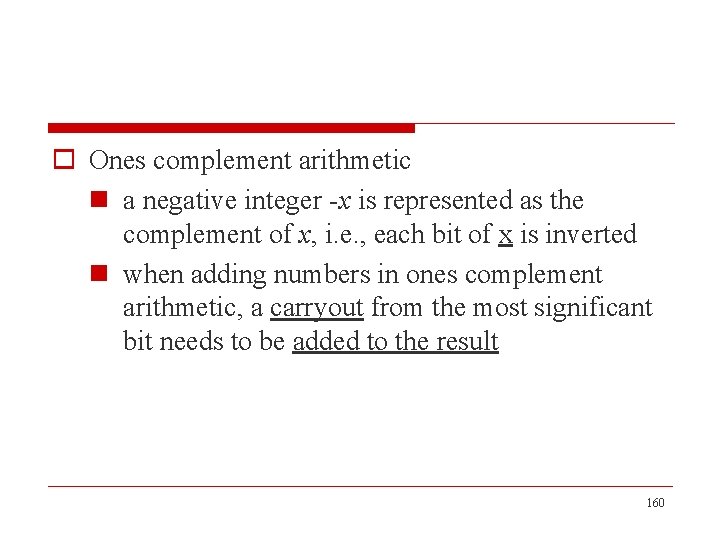 o Ones complement arithmetic n a negative integer -x is represented as the complement