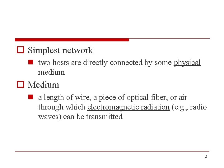 o Simplest network n two hosts are directly connected by some physical medium o