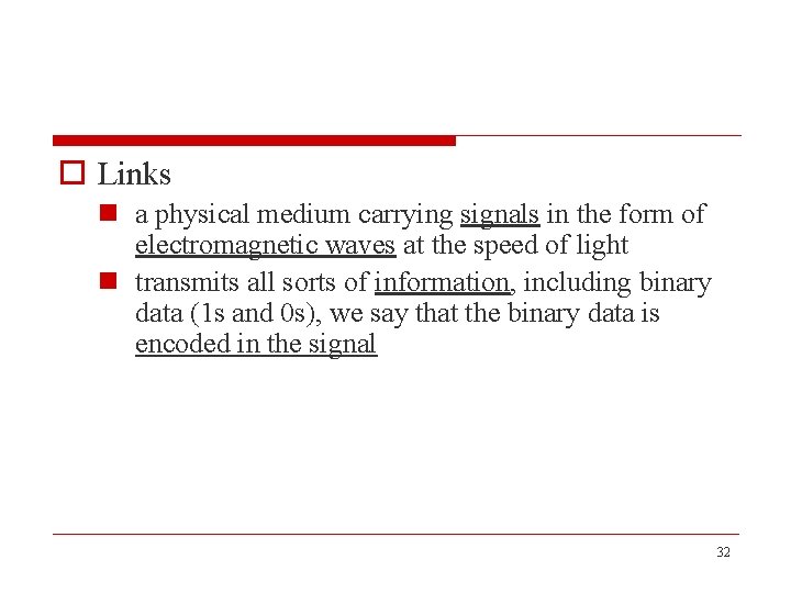 o Links n a physical medium carrying signals in the form of electromagnetic waves
