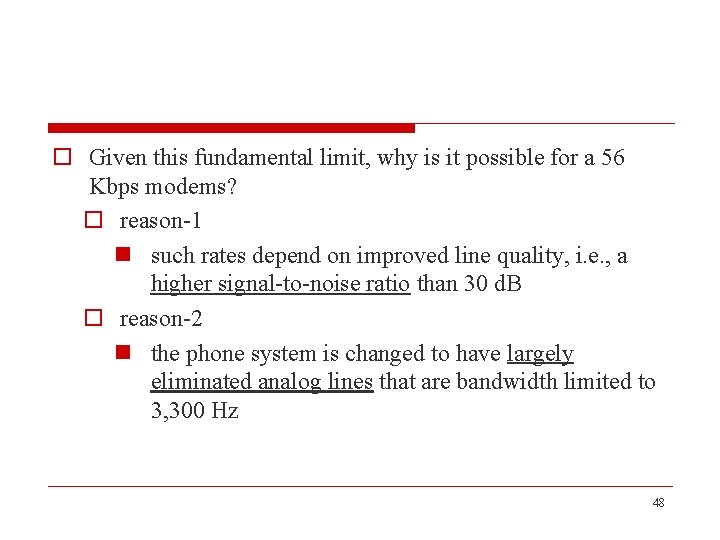 o Given this fundamental limit, why is it possible for a 56 Kbps modems?