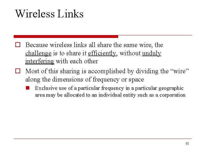 Wireless Links o Because wireless links all share the same wire, the challenge is