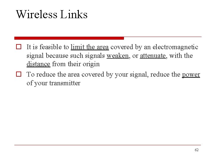 Wireless Links o It is feasible to limit the area covered by an electromagnetic