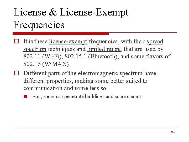 License & License-Exempt Frequencies o It is these license-exempt frequencies, with their spread spectrum