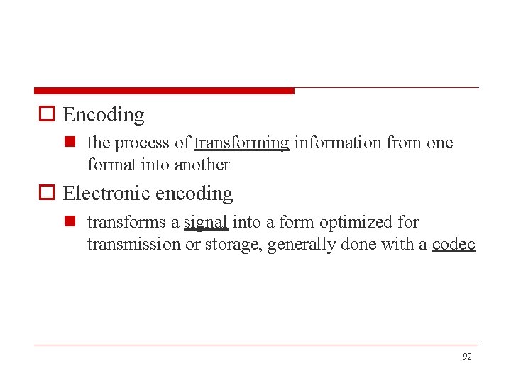 o Encoding n the process of transforming information from one format into another o