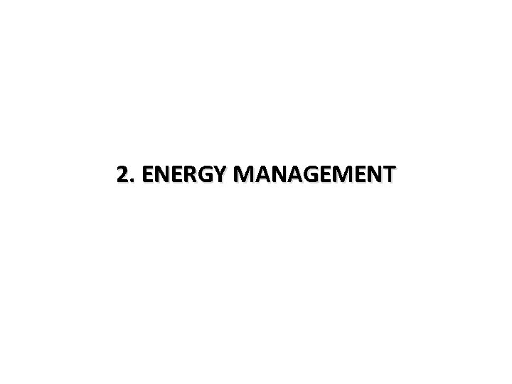 2. ENERGY MANAGEMENT 