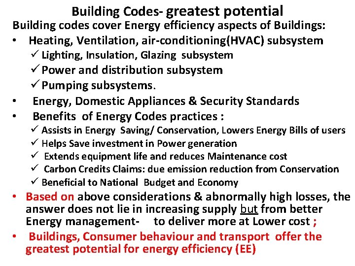 Building Codes- greatest potential Building codes cover Energy efficiency aspects of Buildings: • Heating,