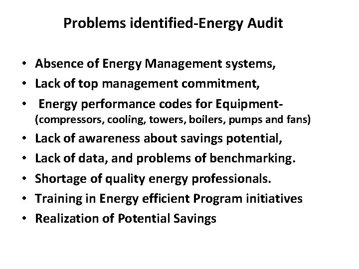 Problems identified-Energy Audit • Absence of Energy Management systems, • Lack of top management