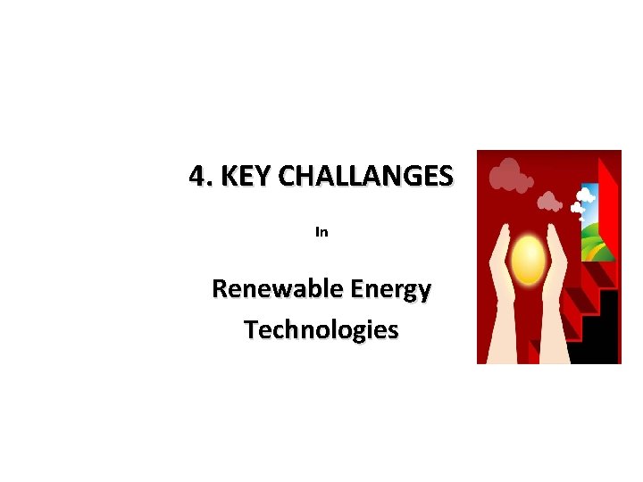 4. KEY CHALLANGES In Renewable Energy Technologies 