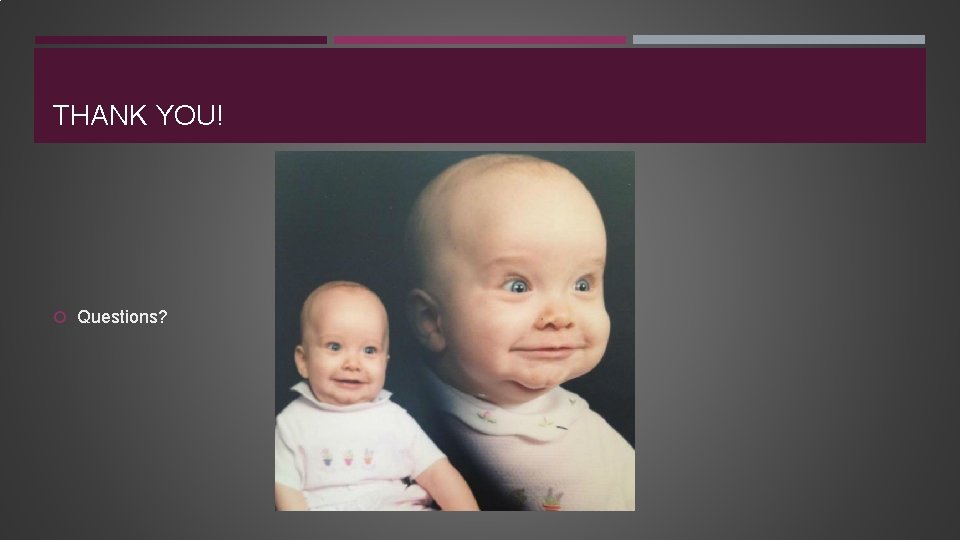 THANK YOU! Questions? 