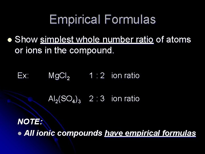 Empirical Formulas l Show simplest whole number ratio of atoms or ions in the