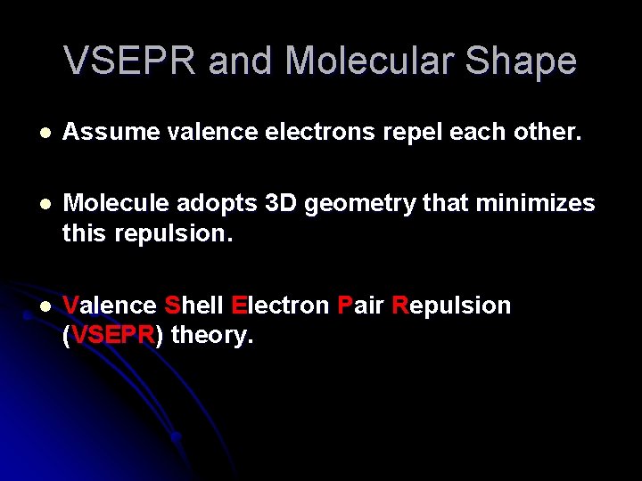 VSEPR and Molecular Shape l Assume valence electrons repel each other. l Molecule adopts