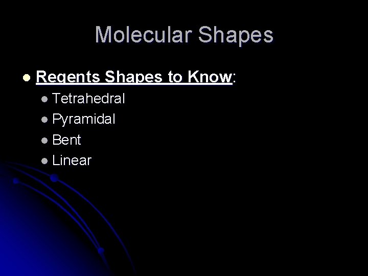 Molecular Shapes l Regents Shapes to Know: l Tetrahedral l Pyramidal l Bent l