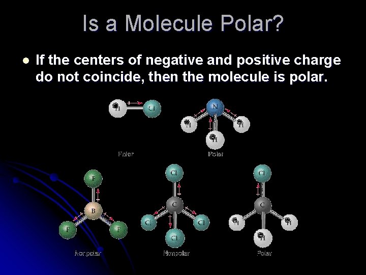 Is a Molecule Polar? l If the centers of negative and positive charge do