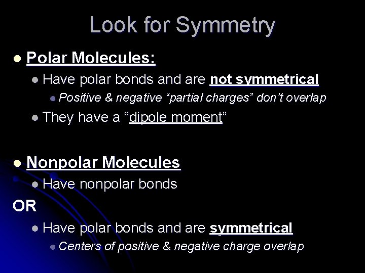 Look for Symmetry l Polar Molecules: l Have polar bonds and are not symmetrical