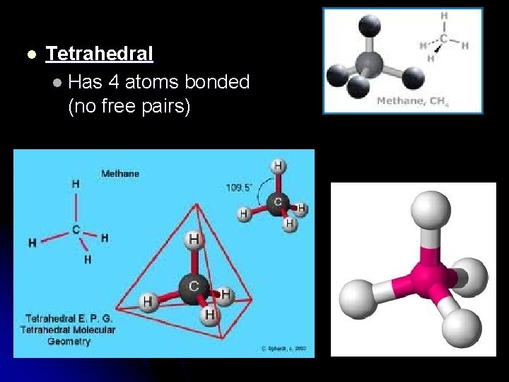 l Tetrahedral l Has 4 atoms bonded (no free pairs) 