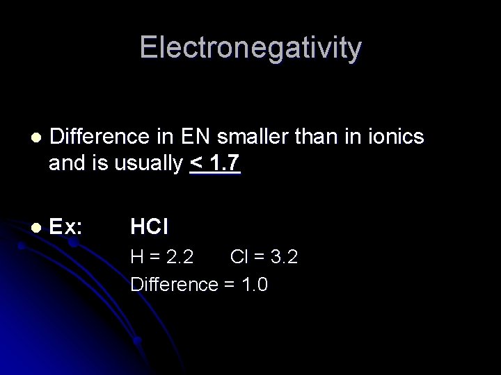 Electronegativity l Difference in EN smaller than in ionics and is usually < 1.