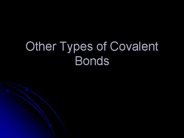 Other Types of Covalent Bonds 