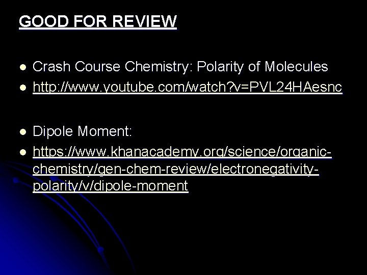 GOOD FOR REVIEW l l Crash Course Chemistry: Polarity of Molecules http: //www. youtube.