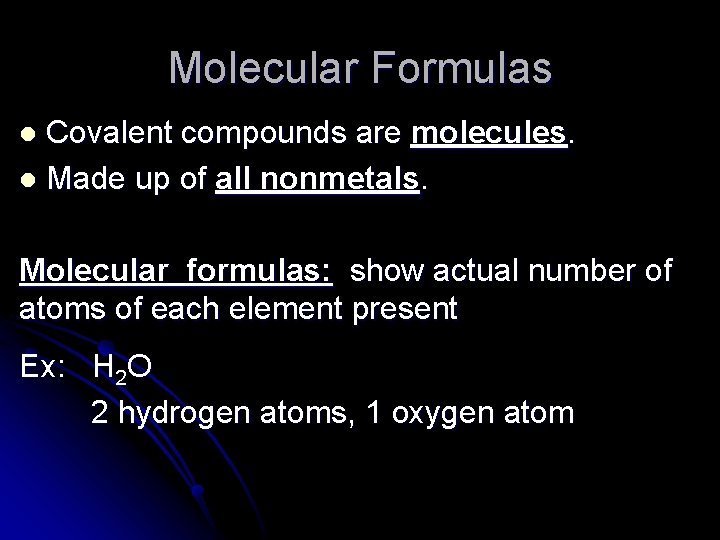 Molecular Formulas Covalent compounds are molecules. l Made up of all nonmetals. l Molecular