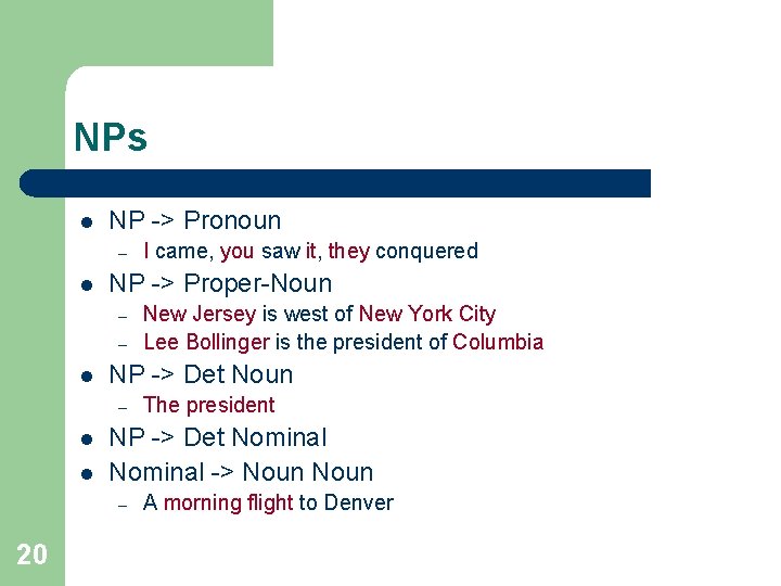 NPs l NP -> Pronoun – l NP -> Proper-Noun – – l l