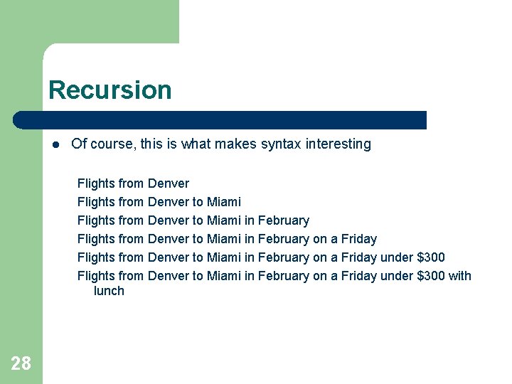 Recursion l Of course, this is what makes syntax interesting Flights from Denver to