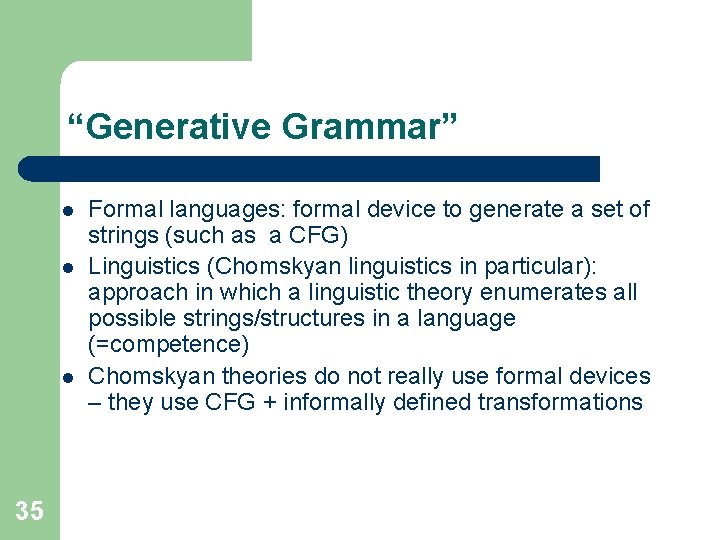 “Generative Grammar” l l l 35 Formal languages: formal device to generate a set