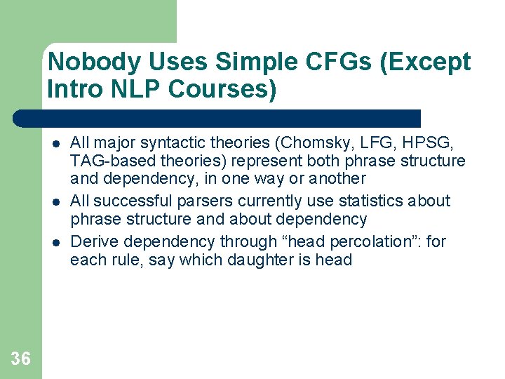 Nobody Uses Simple CFGs (Except Intro NLP Courses) l l l 36 All major